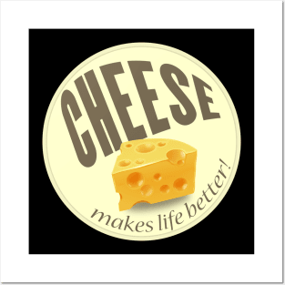 Cheese makes life better Posters and Art